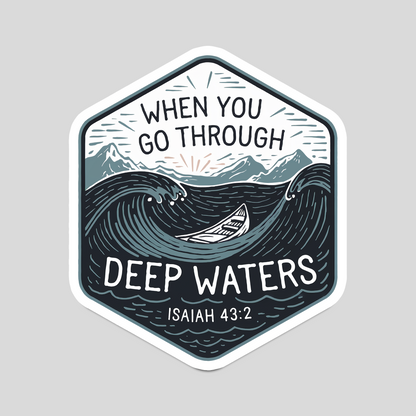 When You Go Through Deep Waters – Christian Sticker (Isaiah 43:2)