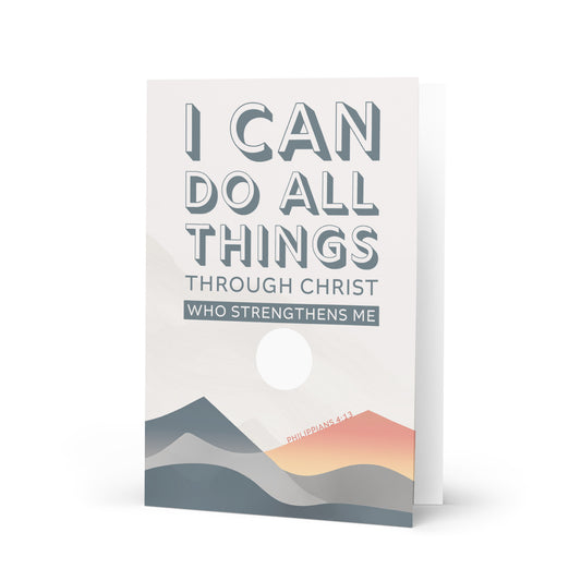 I Can Do All Things Through Christ - Philippians 4:13 Greeting Card